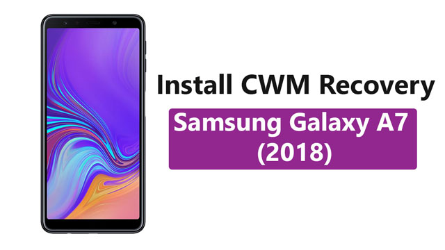 How To Install Cwm Recovery On Samsung Galaxy A7 2018 Myphoneupdate 0802