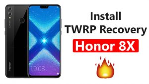 Install TWRP Recovery On Honor 8X
