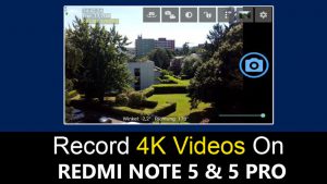Record 4K Videos On Redmi Note 5 Pro