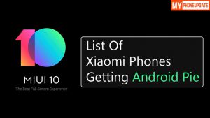 List Of Xiaomi Phone Getting MIUI 10 Android Pie Update