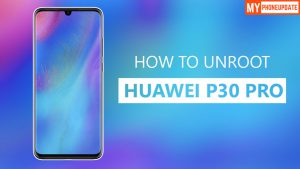 How To Unroot Huawei P30 Pro